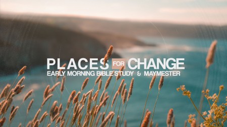 Places for Change: Women's Maymester & Early Morning Bible Study